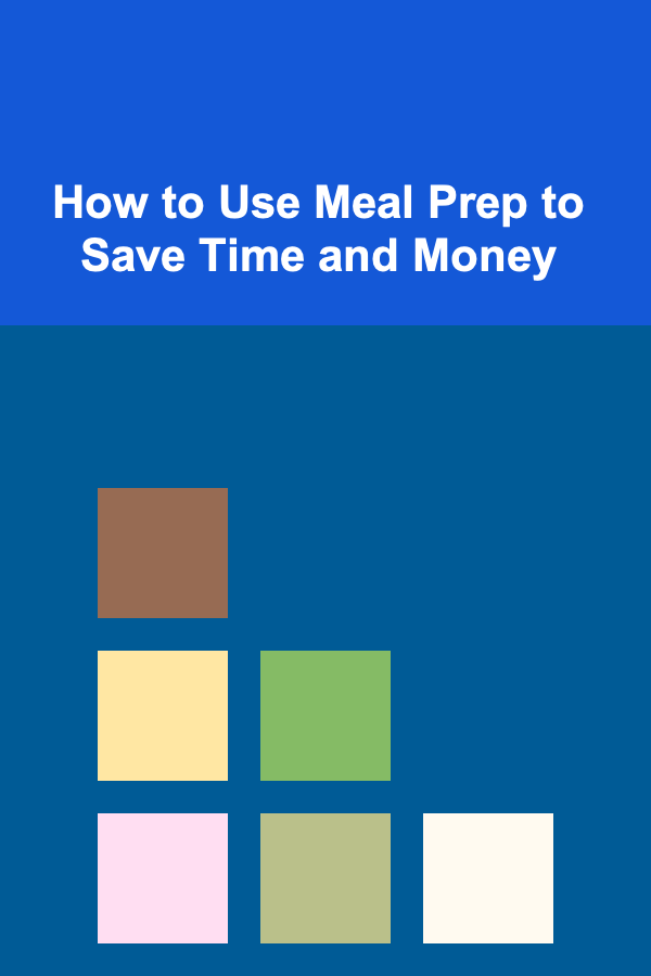 How to Use Meal Prep to Save Time and Money
