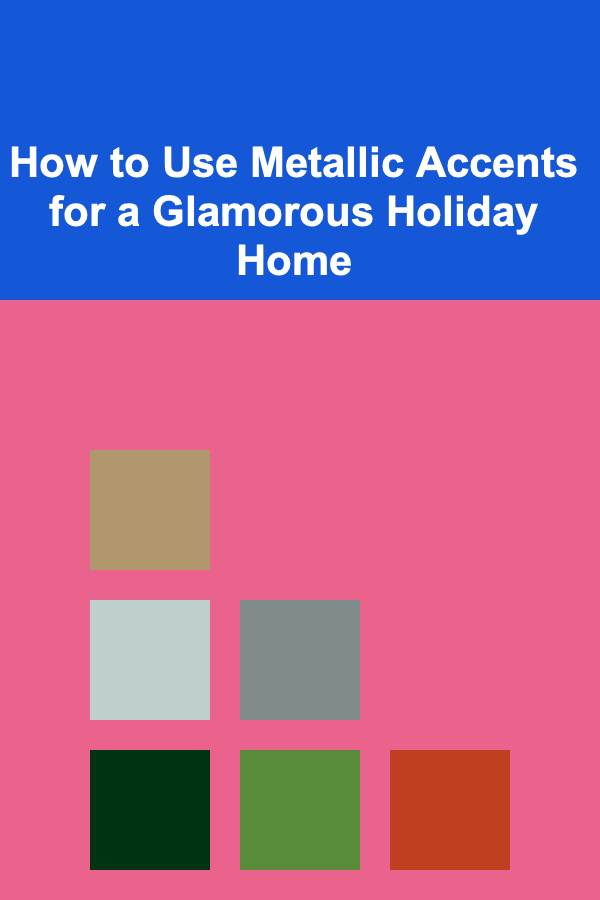 How to Use Metallic Accents for a Glamorous Holiday Home