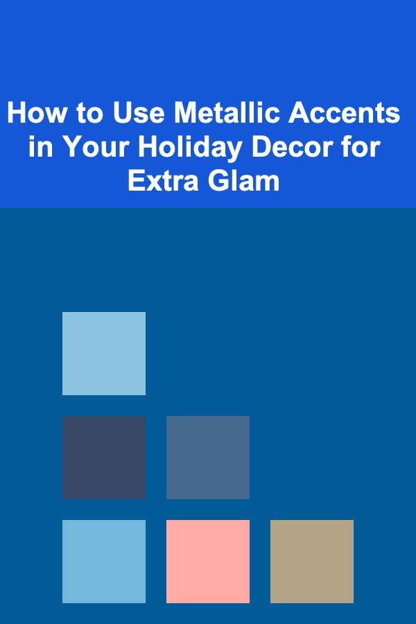 How to Use Metallic Accents in Your Holiday Decor for Extra Glam