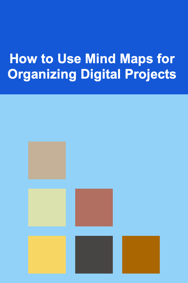 How to Use Mind Maps for Organizing Digital Projects