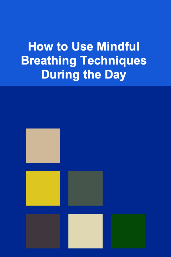 How to Use Mindful Breathing Techniques During the Day