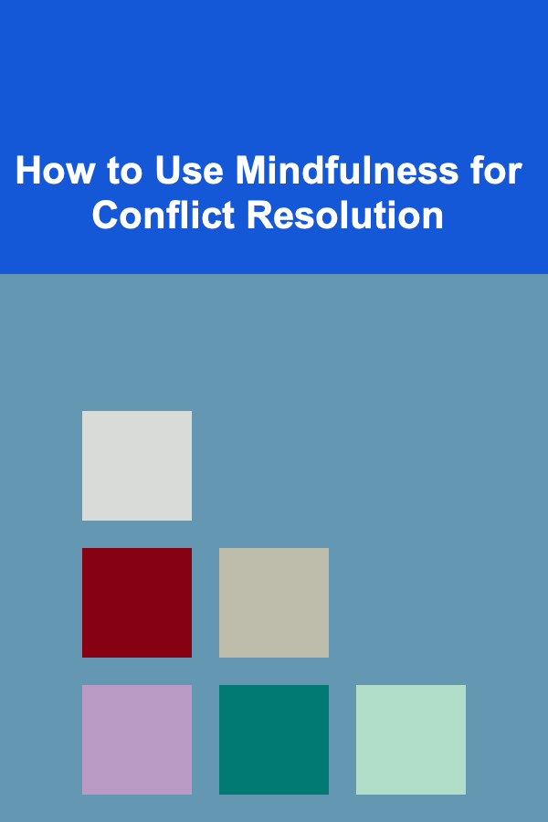 How to Use Mindfulness for Conflict Resolution
