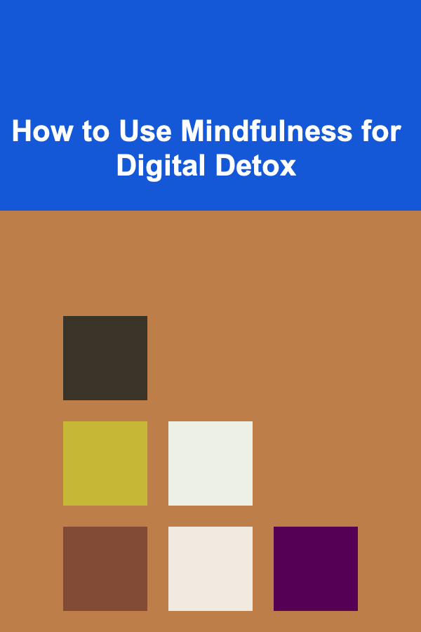 How to Use Mindfulness for Digital Detox