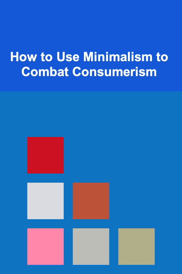How to Use Minimalism to Combat Consumerism