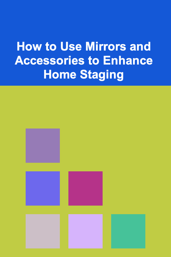 How to Use Mirrors and Accessories to Enhance Home Staging