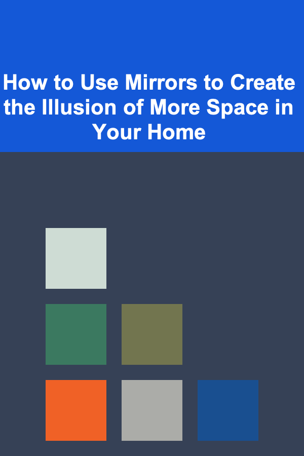How to Use Mirrors to Create the Illusion of More Space in Your Home