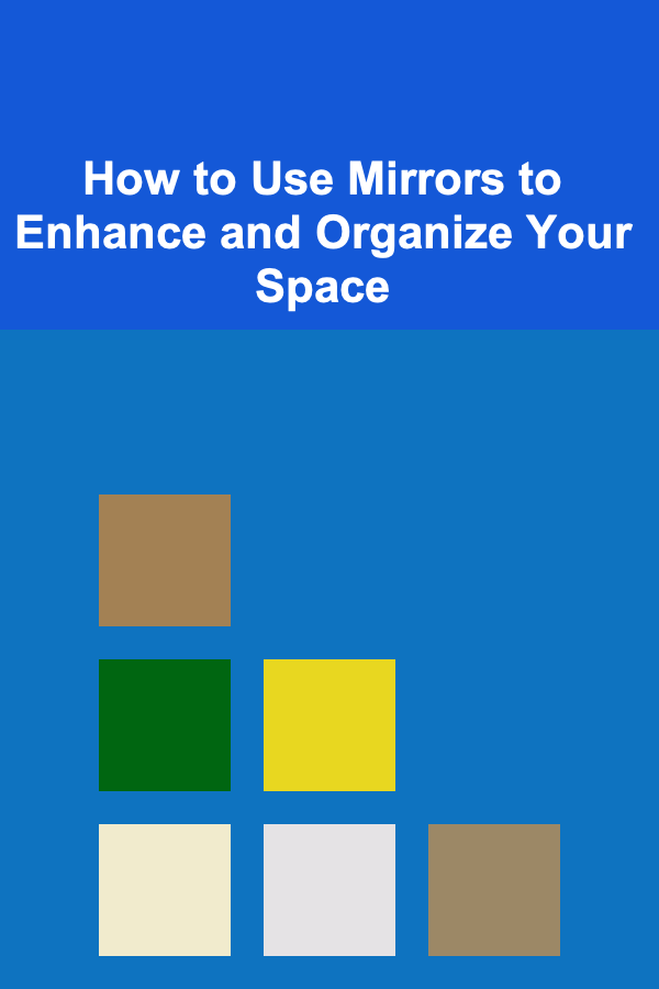 How to Use Mirrors to Enhance and Organize Your Space