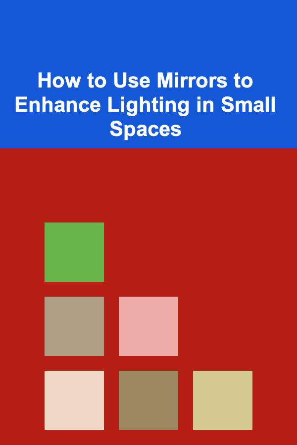 How to Use Mirrors to Enhance Lighting in Small Spaces