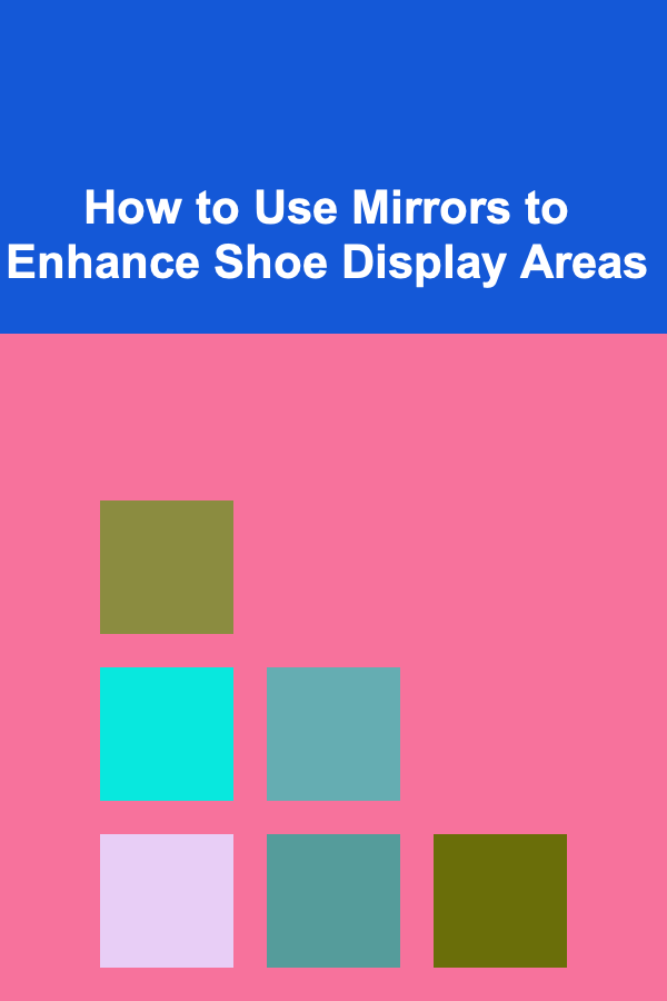 How to Use Mirrors to Enhance Shoe Display Areas