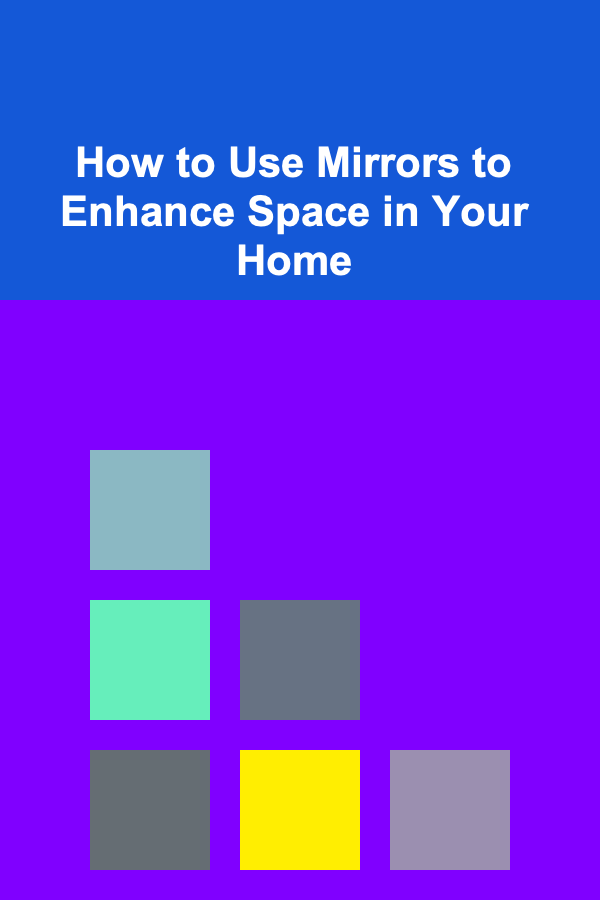 How to Use Mirrors to Enhance Space in Your Home