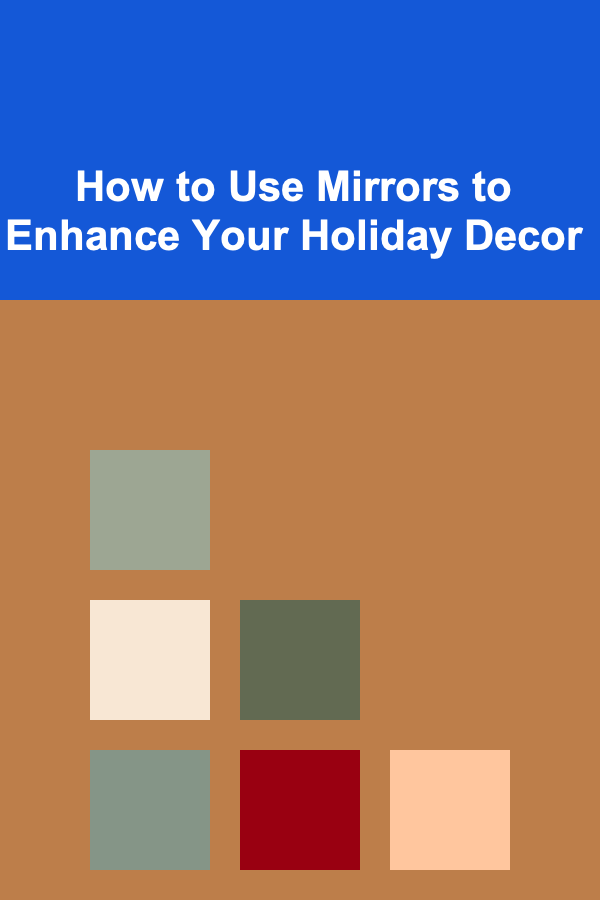 How to Use Mirrors to Enhance Your Holiday Decor