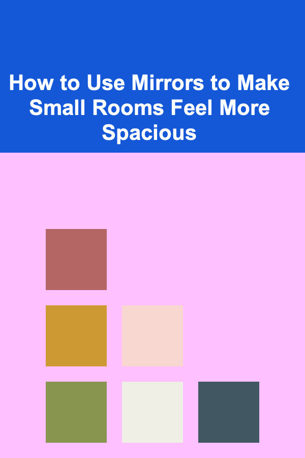 How to Use Mirrors to Make Small Rooms Feel More Spacious