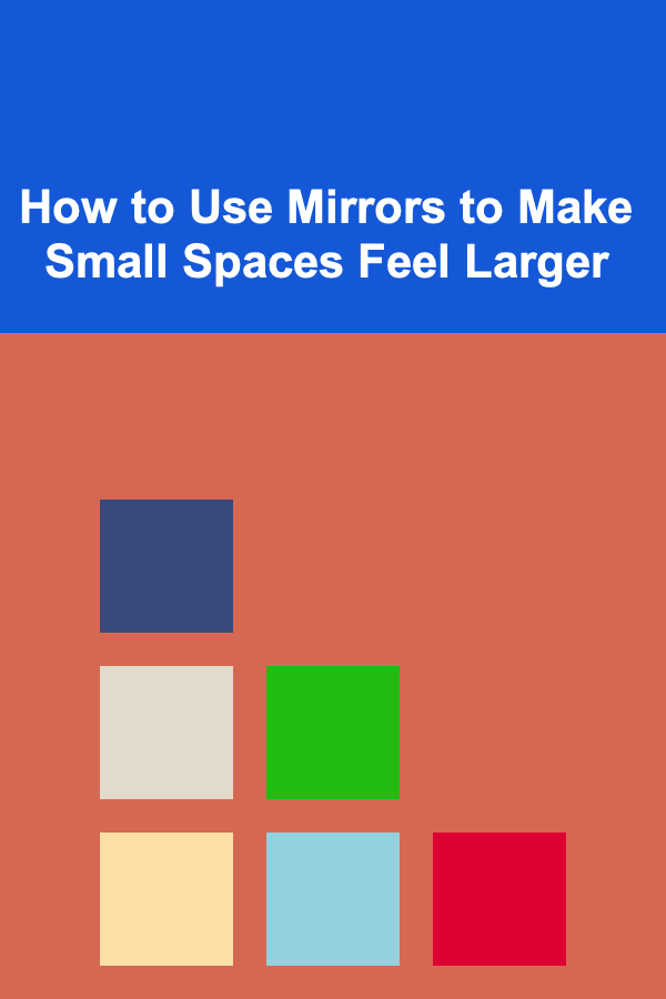 How to Use Mirrors to Make Small Spaces Feel Larger
