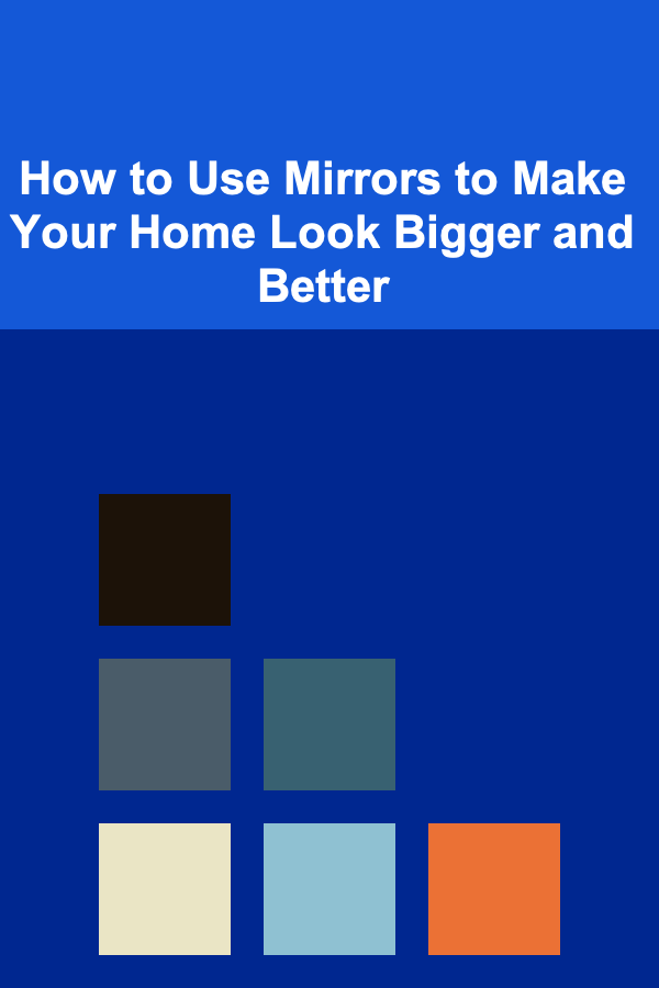 How to Use Mirrors to Make Your Home Look Bigger and Better