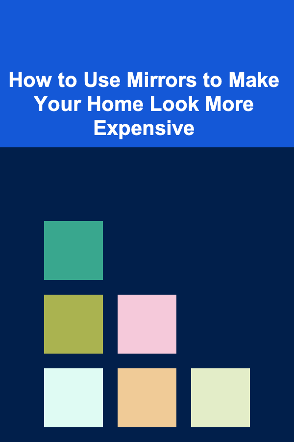 How to Use Mirrors to Make Your Home Look More Expensive