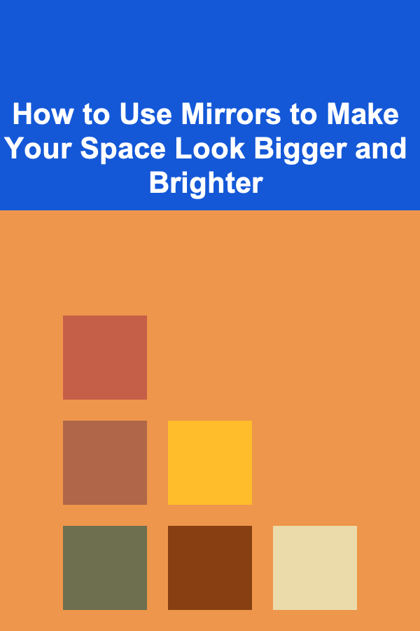 How to Use Mirrors to Make Your Space Look Bigger and Brighter
