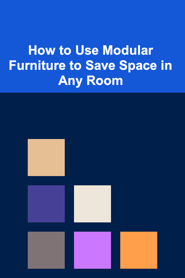 How to Use Modular Furniture to Save Space in Any Room