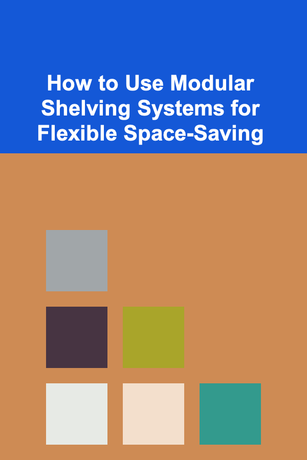 How to Use Modular Shelving Systems for Flexible Space-Saving