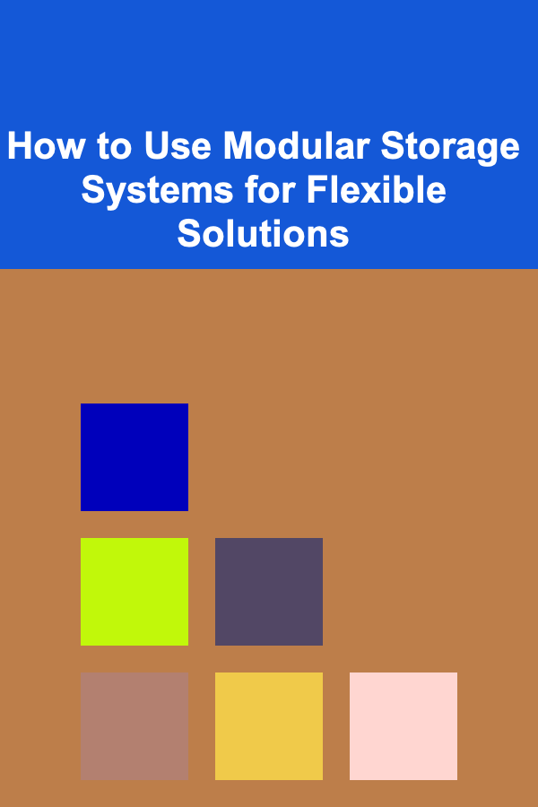 How to Use Modular Storage Systems for Flexible Solutions