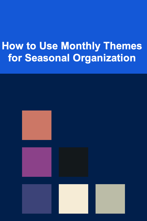 How to Use Monthly Themes for Seasonal Organization
