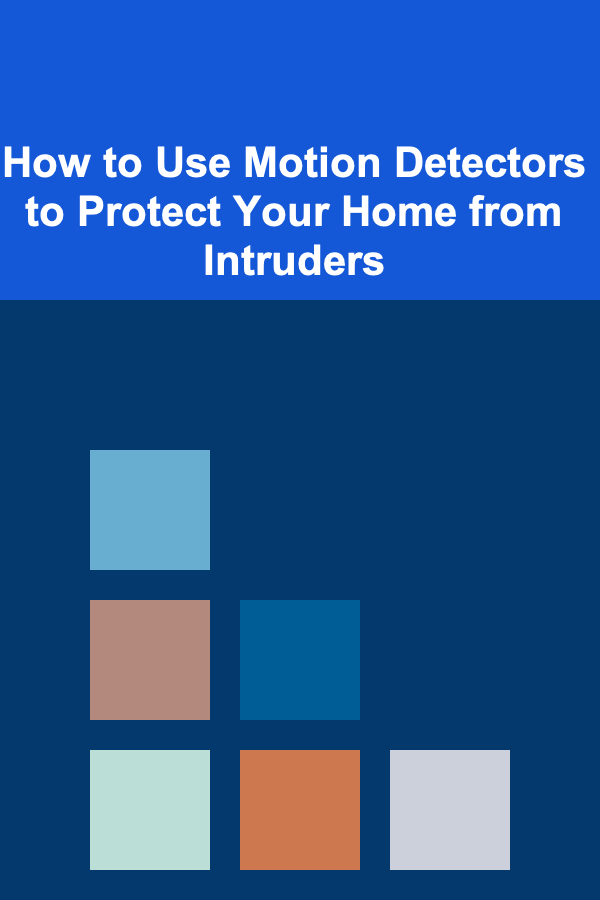 How to Use Motion Detectors to Protect Your Home from Intruders
