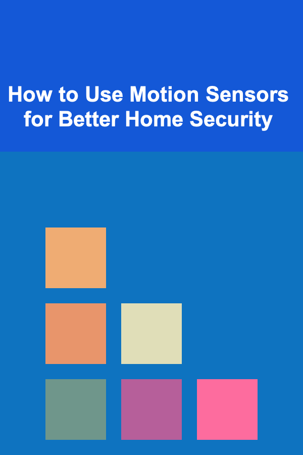 How to Use Motion Sensors for Better Home Security