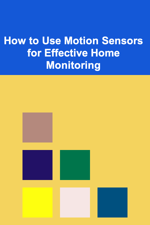 How to Use Motion Sensors for Effective Home Monitoring