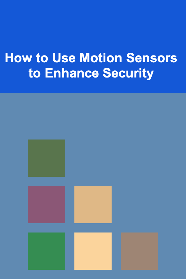 How to Use Motion Sensors to Enhance Security
