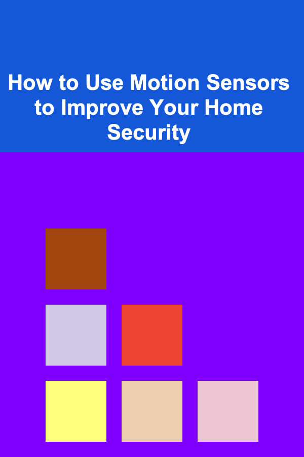 How to Use Motion Sensors to Improve Your Home Security