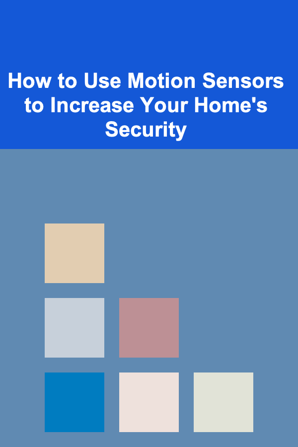 How to Use Motion Sensors to Increase Your Home's Security