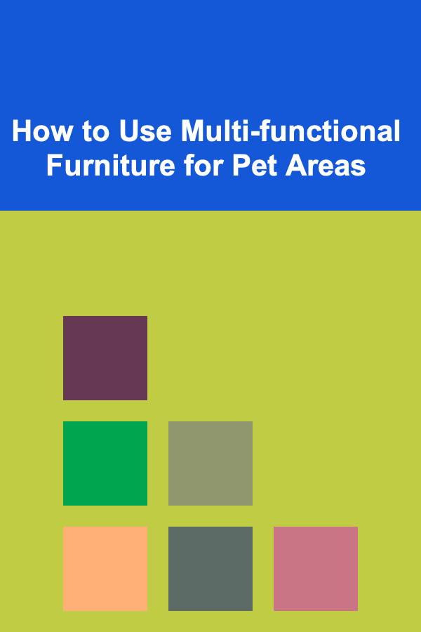 How to Use Multi-functional Furniture for Pet Areas