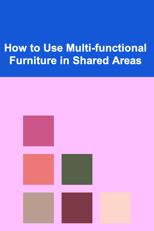 How to Use Multi-functional Furniture in Shared Areas