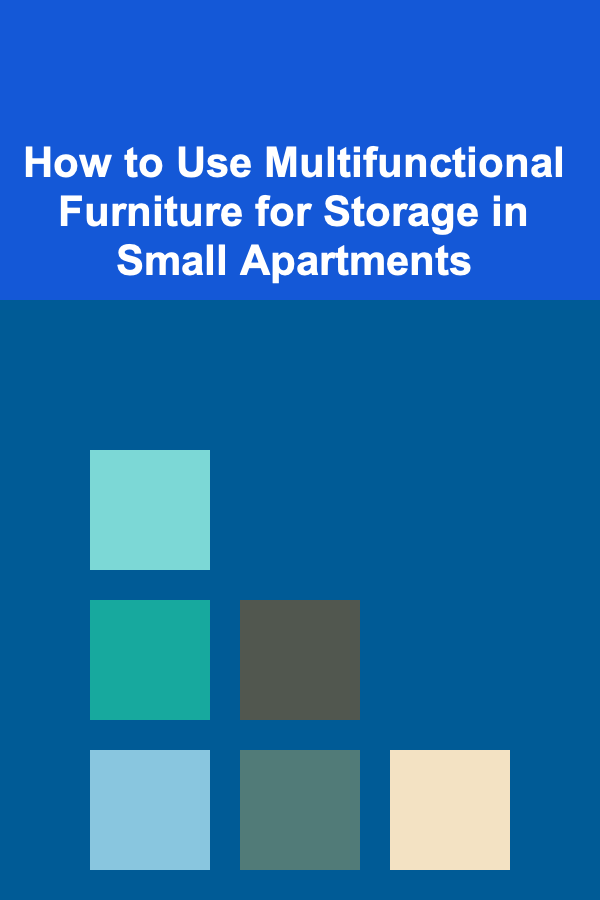 How to Use Multifunctional Furniture for Storage in Small Apartments