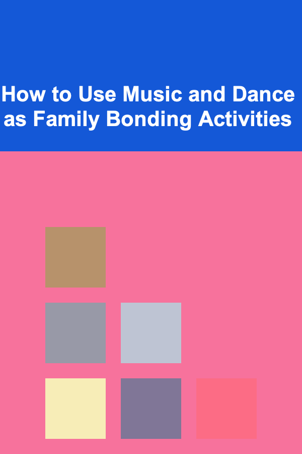 How to Use Music and Dance as Family Bonding Activities