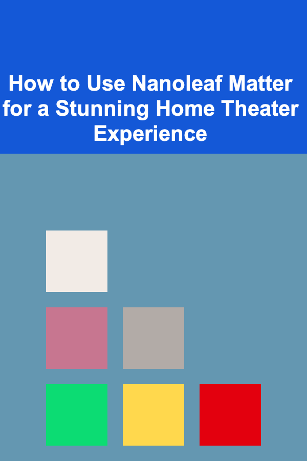 How to Use Nanoleaf Matter for a Stunning Home Theater Experience