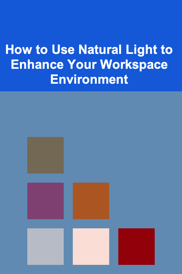 How to Use Natural Light to Enhance Your Workspace Environment