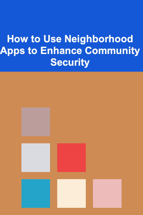 How to Use Neighborhood Apps to Enhance Community Security