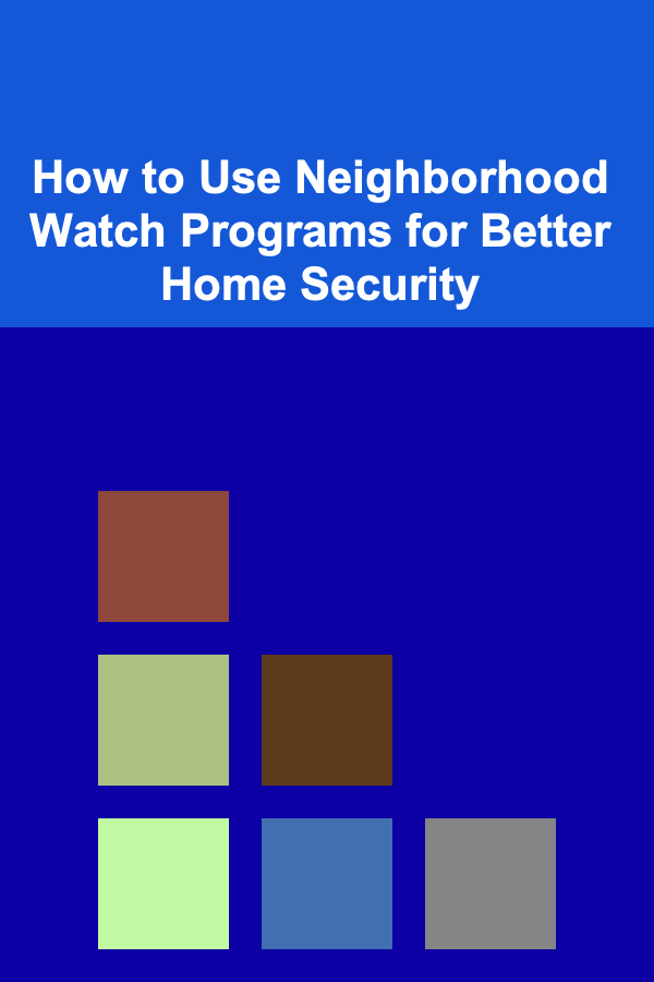 How to Use Neighborhood Watch Programs for Better Home Security