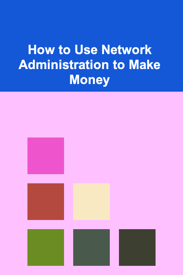 How to Use Network Administration to Make Money