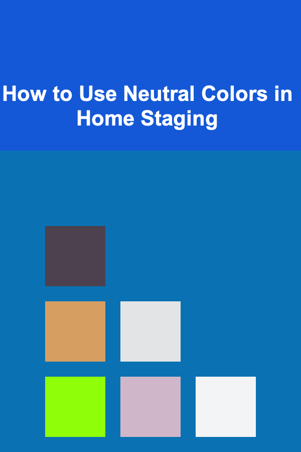 How to Use Neutral Colors in Home Staging