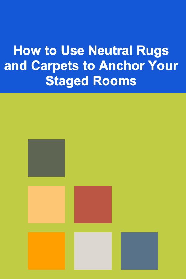 How to Use Neutral Rugs and Carpets to Anchor Your Staged Rooms