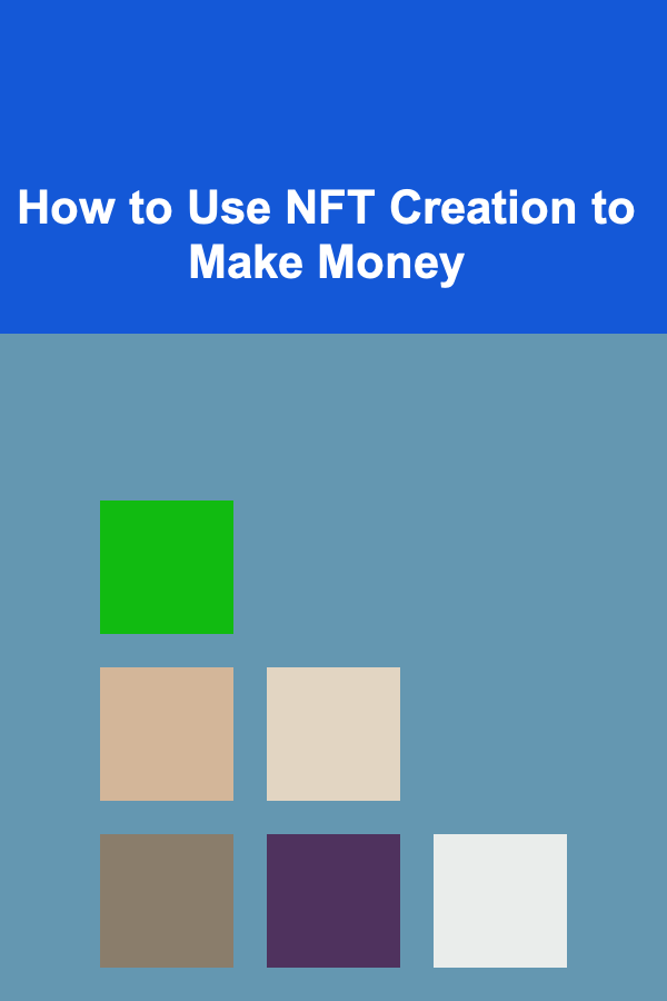 How to Use NFT Creation to Make Money