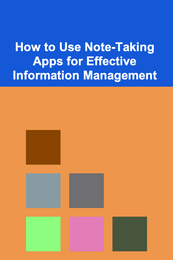 How to Use Note-Taking Apps for Effective Information Management