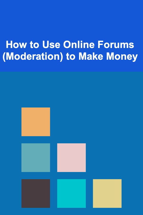 How to Use Online Forums (Moderation) to Make Money
