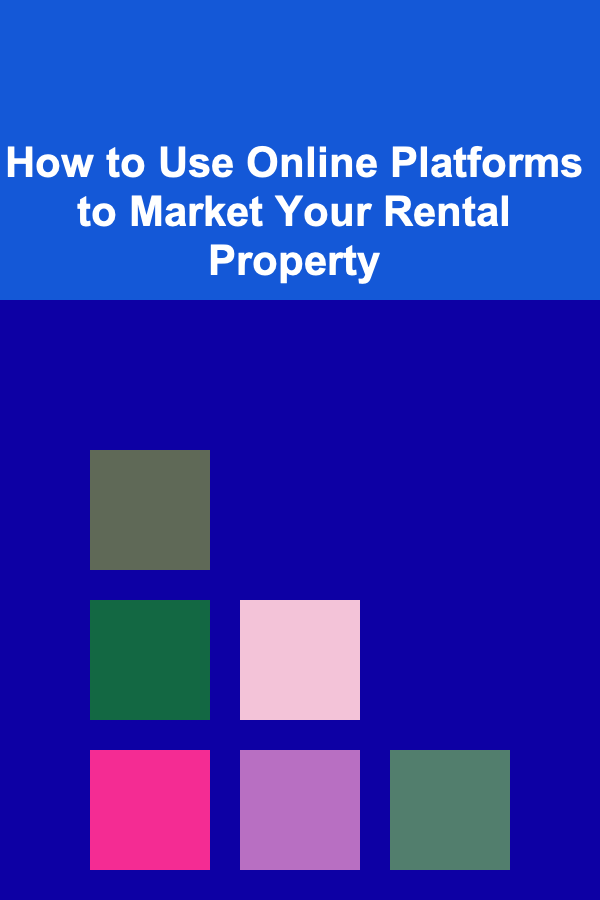 How to Use Online Platforms to Market Your Rental Property