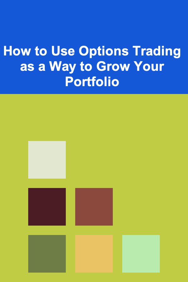 How to Use Options Trading as a Way to Grow Your Portfolio