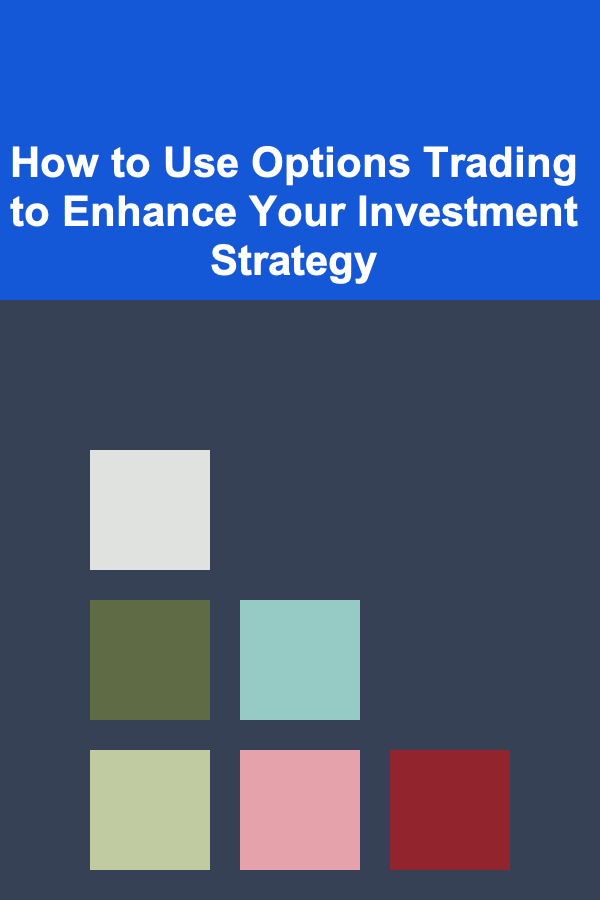 How to Use Options Trading to Enhance Your Investment Strategy