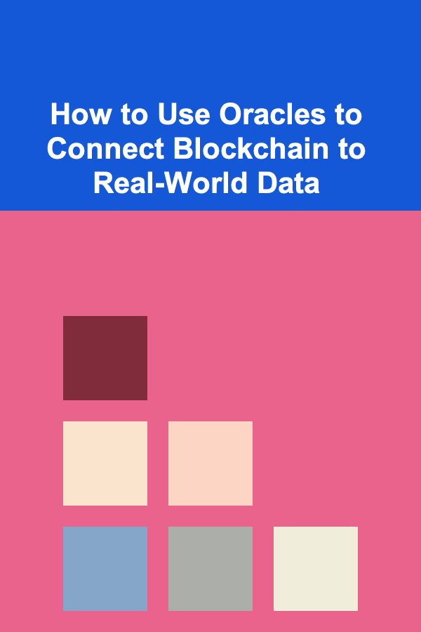 How to Use Oracles to Connect Blockchain to Real-World Data
