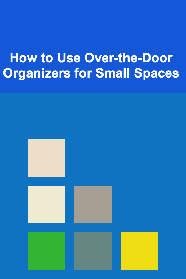 How to Use Over-the-Door Organizers for Small Spaces