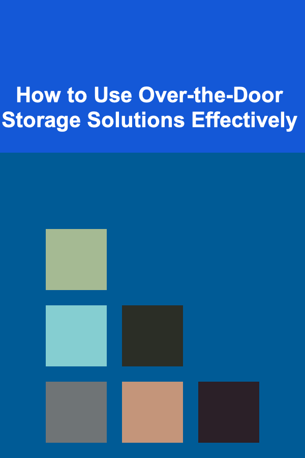 How to Use Over-the-Door Storage Solutions Effectively